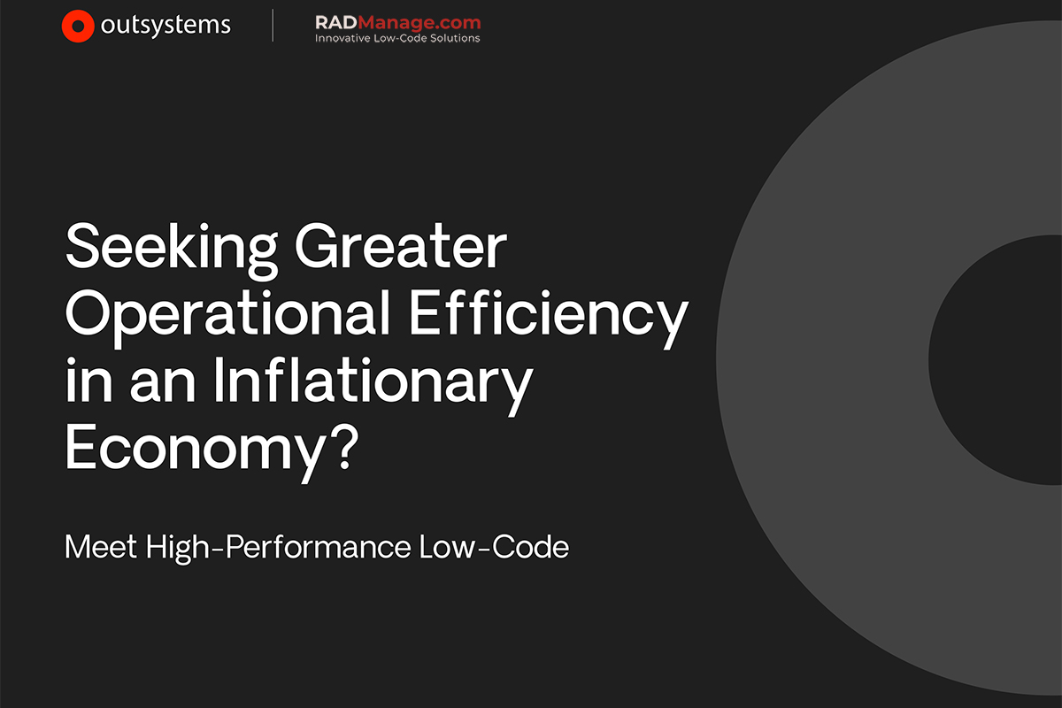 Seeking Greater Operational Efficiency in an Inflationary Economy? Meet High-Performance Low-Code
